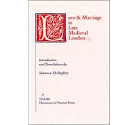 Love & Marriage in Late Medieval London (TEAMS Documents of Practice Series)