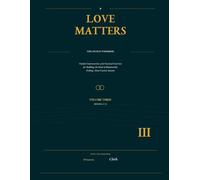 LOVE MATTERS: The Couples Workbook: Volume Three - Sessions 17-24 and What Love Asks of Us