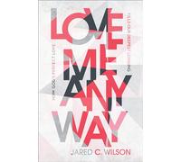Love Me Anyway: How God's Perfect Love Fills Our Deepest Longing