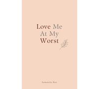 Love Me At My Worst: Poems from the journey through grief, healing, and learning worthy of love