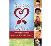 Love Me, Feed Me: The Adoptive Parent’s Guide to Ending the Worry About Weight, Picky Eating, Power Struggles and More