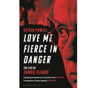 Love Me Fierce In Danger: The Life of James Ellroy
