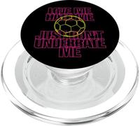 Love Me Hate Me Just Don't Underrate Me Soccer PopSockets PopGrip for MagSafe