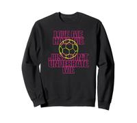 Love Me Hate Me Just Don't Underrate Me Soccer Sweatshirt