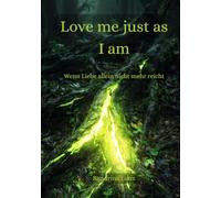 Love me just as I am: Wenn Liebe allein nicht mehr reicht