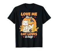 Love Me Like A Cat Loves A Nap Funny Cat Lover Kitten T-Shirt