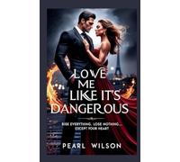 Love Me Like It's Dangerous: Risk Everything. Lose Nothing... Except Your Heart (1)
