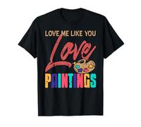 Love Me Like You Love Creative Paint Lovers T-Shirt