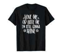 Love me or Hate me Im Still Gonna Shine T-Shirt