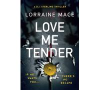 Love Me Tender : An unflinching, twisty and jaw-dropping thriller (Book Five, DI Sterling Series)
