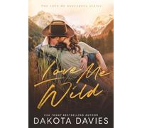 Love Me Wild: A Small Town Suspense Romance: 7 (Love Me Dangerous)