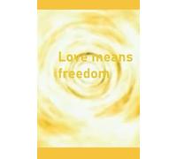 Love means freedom