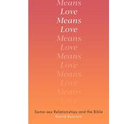 Love Means Love: Same-sex Relationships and the Bible