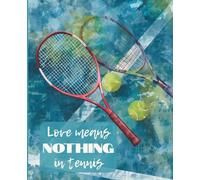 Love Means Nothing In Tennis: A Notebook For All Tennis Lovers