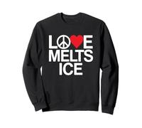LOVE MELTS ICE - peace change freedom warm peaceful message Sweatshirt
