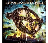 Love Might Kill - 2 Big 2 Fail [Japan CD] QIHC-10051