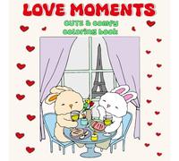 Love Moments Coloring Book: Cute & Comfy Illustrations for Adults and Teens Featuring Adorable Rabbits Couple in Romantic Scenes And Hygge life with ... Present For Valentine's day & Express Love