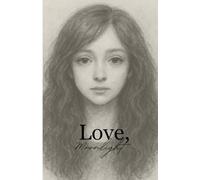 Love, Moonlight: A Collection of Stories, Poems & Prose