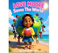 Love Moore Saves the World (Love Moore Books)