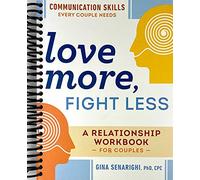 Love More, Fight Less: Communication Skills Every Couple Needs: A Relationship Workbook for Couples