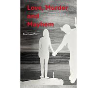 Love, Murder and Mayhem: Forbidden Passion, Deadly Secrets, and a past Worth Killing For