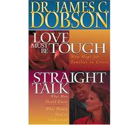 Love Must be Tough: New Hope for Families in Crisis ; Straight Talk : What Men Should Know : What Women Need to Understand