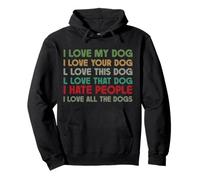 Love My Dog All The Dogs, I Hate People Pullover Hoodie