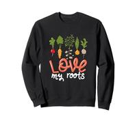 Love My Roots Quote Vegetables Growing Flowers Gardening Sweatshirt