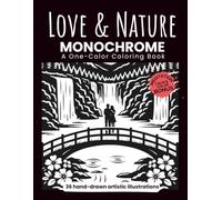 LOVE & NATURE Monochrome: Coloring Book for Adults and Teens | Still and Slow Art Therapy, Stress Relief, Mindfulness & Creative Relaxation.