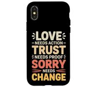 Love Needs Action Trust Needs Proof Sorry Needs Change - Case for iPhone X/XS