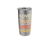Love Needs Action Trust Needs Proof Sorry Needs Change - Stainless Steel Insulated Tumbler