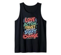 Love Needs Action Trust Needs Proof Sorry Needs Change - Tank Top