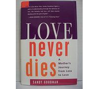 Love Never Dies: A Mothers Journey from Loss to Love