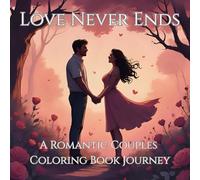 Love Never Ends: A Romantic Couples Coloring Book Journey