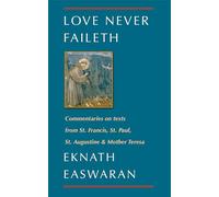 Love Never Faileth: Commentaries on texts from St. Francis, St. Paul, St. Augustine & Mother Teresa: 1 (Classics of Christian Inspiration, 1)