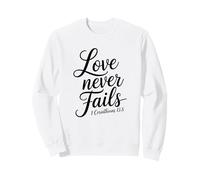 Love Never Fails 2 Corinthians 13:8 Sweatshirt