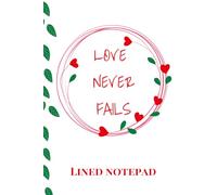 Love Never Fails - 6x9 Lined Notebook for Romance, Gifting & Everyday Writing: A heartfelt notebook for love notes, journaling, and meaningful moments