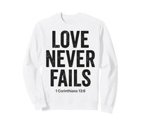 Love Never Fails Bible Verse 1 Corinthians 13:8 Sweatshirt