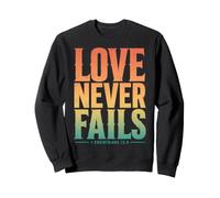 Love Never Fails Bible Verse 1 Corinthians 13:8 Sweatshirt