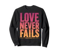 Love Never Fails Bible Verse 1 Corinthians 13:8 Sweatshirt