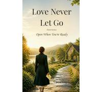 Love Never Let Go: When Success Isn't Enough, the Broken Road Leads You Home