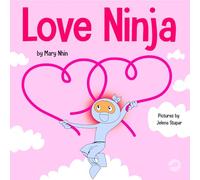 Love Ninja: A Children's Book About Love: 37 (Ninja Life Hacks)