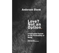 Love? Not an Option. A Conceptual System for the Permeability of Being: International Edition