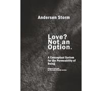 Love? Not an Option. A Conceptual System for the Permeability of Being: International Edition