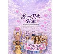 Love Not Hate: An Adult Colouring Book for Peace, Unity, Diversity & Healing