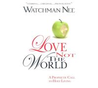 Love Not the World: A Prophetic Call To Holy Living