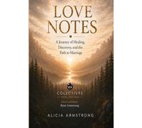 Love Notes: A Journey of Healing, Discovery, and the Path to Marriage