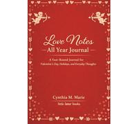 Love Notes All Year Journal: For Valentine’s Day, Holidays, and Everyday Thoughts