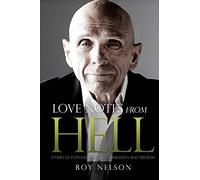 Love Notes from Hell: Stories of Hopeless Addiction, Obsession and Freedom