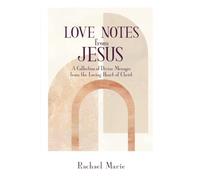 Love Notes from Jesus: A Collection of Divine Messages from the Loving Heart of Christ
